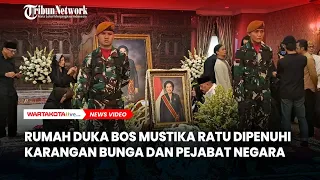 Rumah Duka Bos Mustika Ratu Dipenuhi Karangan Bunga dan Didatangi Sejumlah Pejabat