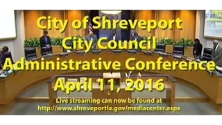 04/11/2016 Administrative Conference Shreveport City Council