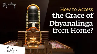 How to Access the Grace of Dhyanalinga from Home?