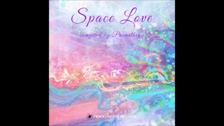 Psychill - Space Love (Compiled by Prometheya) [Full Compilation]