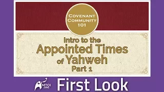 First Look | Covenant Community 101 | Intro to the Appointed Times of Yahweh | Part 1
