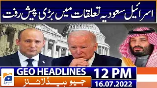 Geo News Headlines Today 12 PM | Biden meets with Arab leaders in Saudi Arabia | 16th July 2022