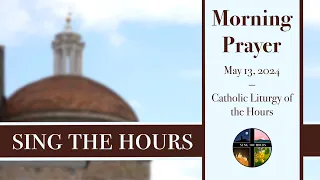 5.13.24 Lauds, Monday Morning Prayer of the Liturgy of the Hours