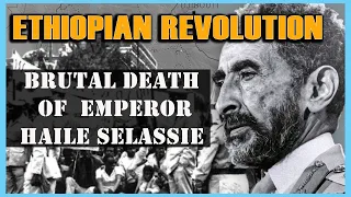 Ethiopian Revolution: The Brutal Death of Emperor Haile Selassie (part 1)