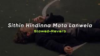 Sithin Hindinna Mata Lanwela (Slowed+Reverb) | SlowMo_LK