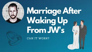 Marriage After Waking Up from Jehovah's Witnesses