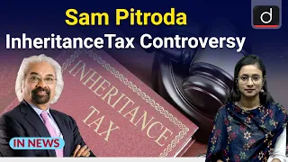 Sam Pitroda Inheritance Tax Controversy । In News । Drishti IAS English