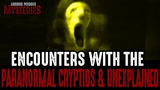 Encounters with the Paranormal, Cryptids & Unexplained!