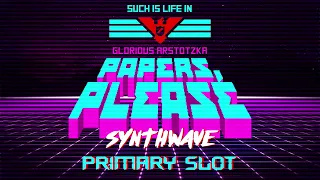 Papers, Please Death Theme Synthwave [Primary Slot Remix]