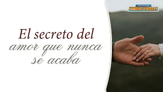 N°102. El SECRETO del amor que NUNCA se ACABA｜Dr. Armando Duarte #ConstruyendoFamiliasFuertes