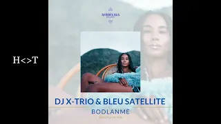 DJ X-Trio & Bleu Satellite - BODLANMÈ (AFROFLAVA MIX)