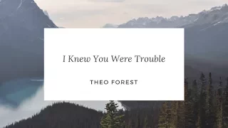 Theo Forest - I Knew You Were Trouble (Taylor Swift cover)