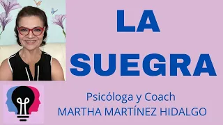 LA SUEGRA. Psicóloga y Coach Martha Martinez Hidalgo.