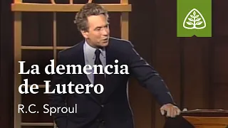 La demencia de Lutero: La santidad de Dios con R.C. Sproul