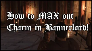 How to EASILY max out CHARM in Bannerlord!
