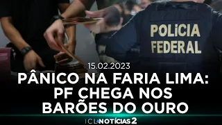 PÂNICO NA FARIA LIMA: PF CHEGA NOS BARÕES DO OURO 🔴 ICL NOTÍCIAS 2 - 15/FEVEREIRO ÀS 19H