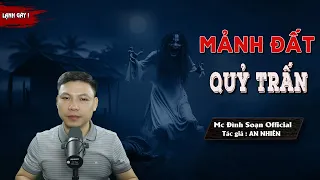 Đọc Truyện Ma: MẢNH ĐẤT TRẤN QUỶ | truyện ma làng quê về mảnh đất quỷ ám MC Đình Soạn Kể lạnh gáy