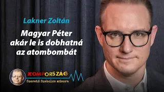 Lakner Zoltán: Magyar Péter akár le is dobhatná az atombombát – Kompország