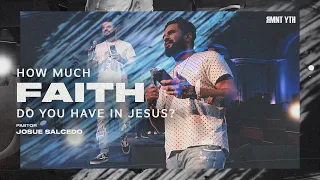 How much faith do you have in Jesus? - Pastor Josue Salcedo