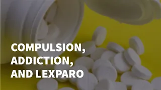 Compulsion, Addiction, and Lexapro (Escitalopram)