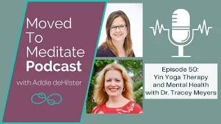 Ep. 50 - Yin Yoga Therapy and Mental Health with Dr  Tracey Meyers