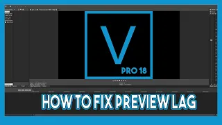 How To Get Rid Of Preview Lag With Vegas Pro 18 "Easy"