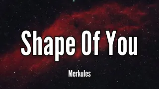 Merkules - Shape Of You (Lyrics) Song (Ed Sheeran)