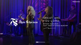 Great Are You Lord / Thaís Schucman feat. King of Kings Worship