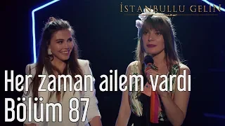 İstanbullu Gelin 87. Bölüm (Final) - Her Zaman Ailem Vardı