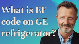 What is EF code on GE refrigerator?