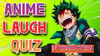 ANIME LAUGH QUIZ | 30 CHARACTERS |