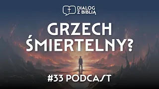 GRZECH ŚMIERTELNY? // DIALOG Z BIBLIĄ #33