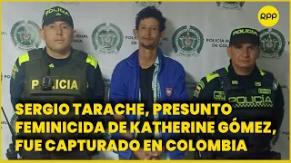 Sergio Tarache, presunto feminicida de Katherine Gómez, fue capturado en Colombia