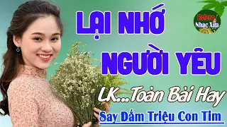 Lại Nhớ Người Yêu ➤ LK Nhạc Trữ Tình Hay Nhất 2022, Nhạc Vàng Xưa Say Đắm Triệu Con Tim