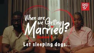 When Are We Getting Married | Season 2 | Episode 8 Let sleeping dogs... #wawgm