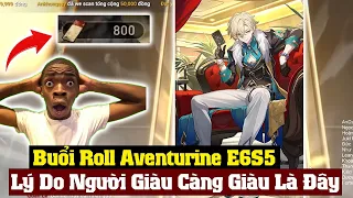 Buổi Roll Aventurine E6S5 | Người Giàu Roll E6S5 Quá Đơn Giản | Honkai Star Rail 2.1