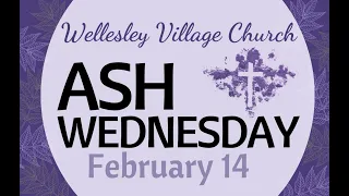 Ash Wednesday Service of Ashes - Chapel 2.14.24 at Wellesley Village Church