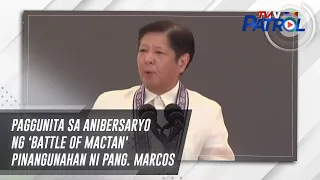 Paggunita sa anibersaryo ng 'Battle of Mactan' pinangunahan ni Pang. Marcos Jr. | TV Patrol