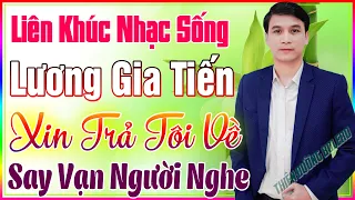 Tuyệt Phẩm LK Nhạc Sống LƯƠNG GIA TIẾN Hay Nhất 2021❤ Mở Thật To 88 Ca Khúc ĐƠN CA HAY NHẤT MỚI NHẤT