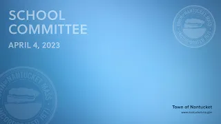 Nantucket School Committee - April 4, 2023