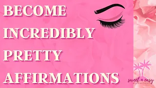 Beauty Affirmations - BECOME INCREDIBLY PRETTY - Self Concept Affirmations