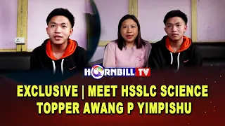 EXCLUSIVE | MEET HSSLC SCIENCE TOPPER AWANG P YIMPISHU