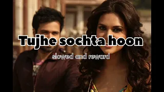 tujhe sochta hoon lofi song slowed and reward/pritam and kk/jannat 2/ enjoy this song romantic song