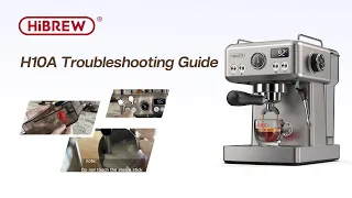 HiBREW | Troubleshooting Guide H10A Semi-automatic Coffee Machine