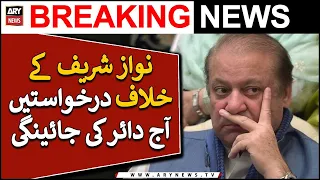 Nawaz Sharif ke khilaf darkhwastein aaj dair hongi | Big News