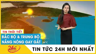 Dự báo thời tiết mới nhất sáng 5/5: Miền Bắc nắng nóng gay gắt mở rộng, có nơi trên 39 độ C | TV24h