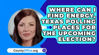 Where Can I Find Energy, Texas Polling Places For The Upcoming Election? - CountyOffice.org