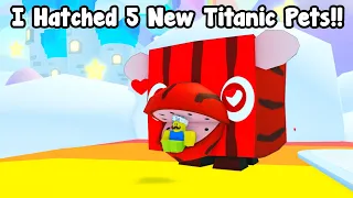 I Hatched 5 New Titanic Pets! Got Titanic Lovemelon In Pet Simulator 99!