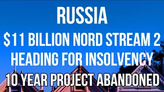 RUSSIA - $11 Billion NORD STREAM 2 Pipeline Heading for INSOLVENCY & TRADE INSURANCE Abandons Russia