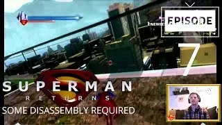 Superman Returns (Part 7) - Some Disassembly Required